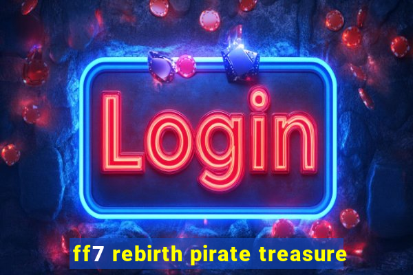 ff7 rebirth pirate treasure